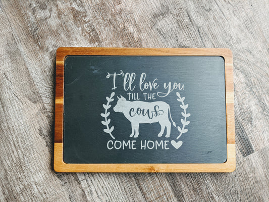 I'll Love You Till The Cows Come Home Laser Engraved Acacia Wood and Slate Cutting Board