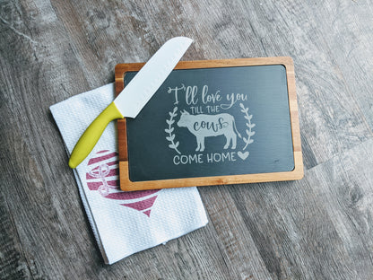 I'll Love You Till The Cows Come Home Laser Engraved Acacia Wood and Slate Cutting Board