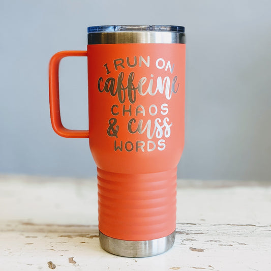 I Run on Caffeine, Chaos, and Cuss Words 20 oz travel tumbler